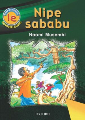 Oxford Grade 1 Story Book – Swahili Readers: 1e - Nipe Sababu
