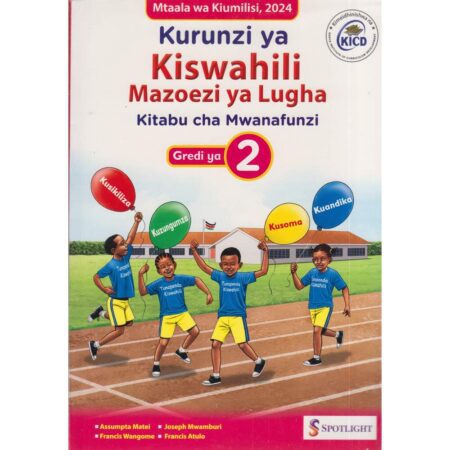 Spotlight Grade 2 Kiswahili – Kurunzi ya Kiswahili Mazoezi ya Lugha Kitabu cha Mwanafunzi Gredi ya 2